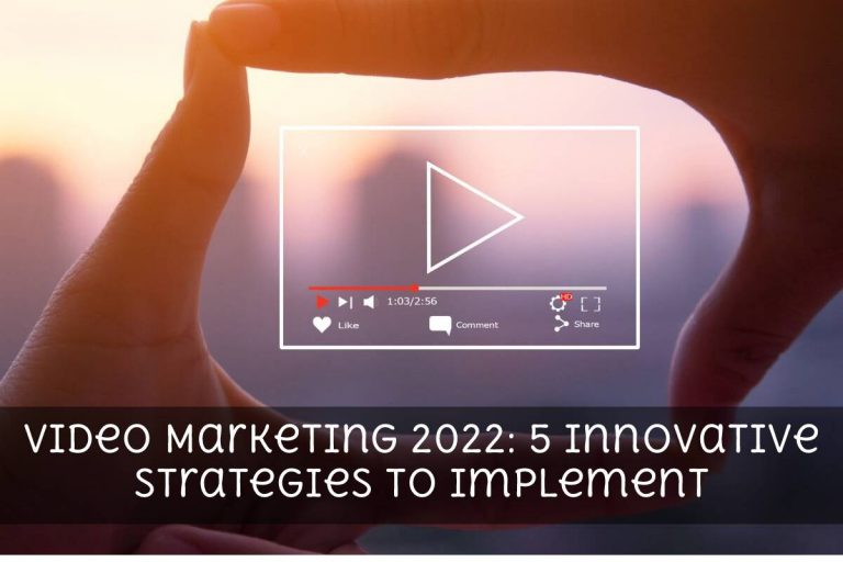 Video Marketing 2022: 5 Innovative Strategies To Implement