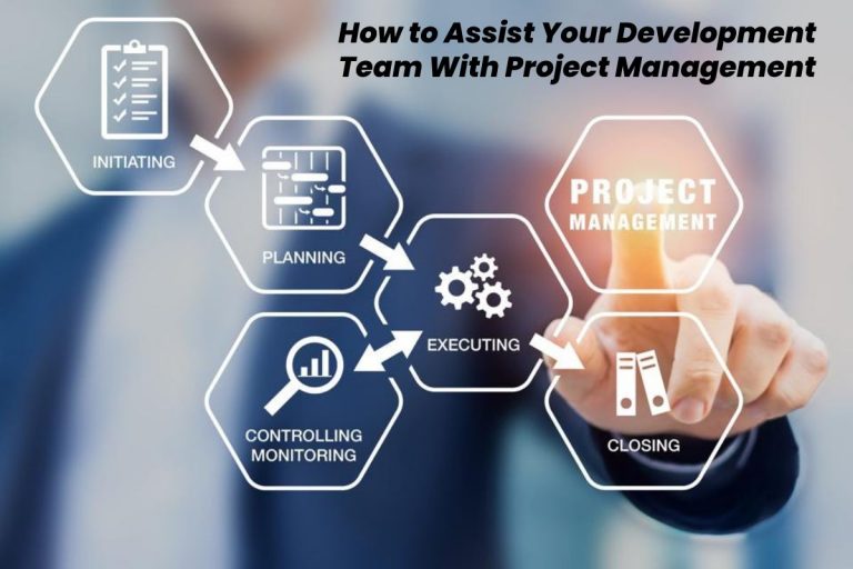 How to Assist Your Development Team With Project Management