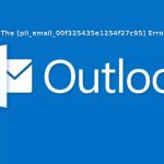 Fix The [pii_email_00f325435e1254f27c95] Error Code