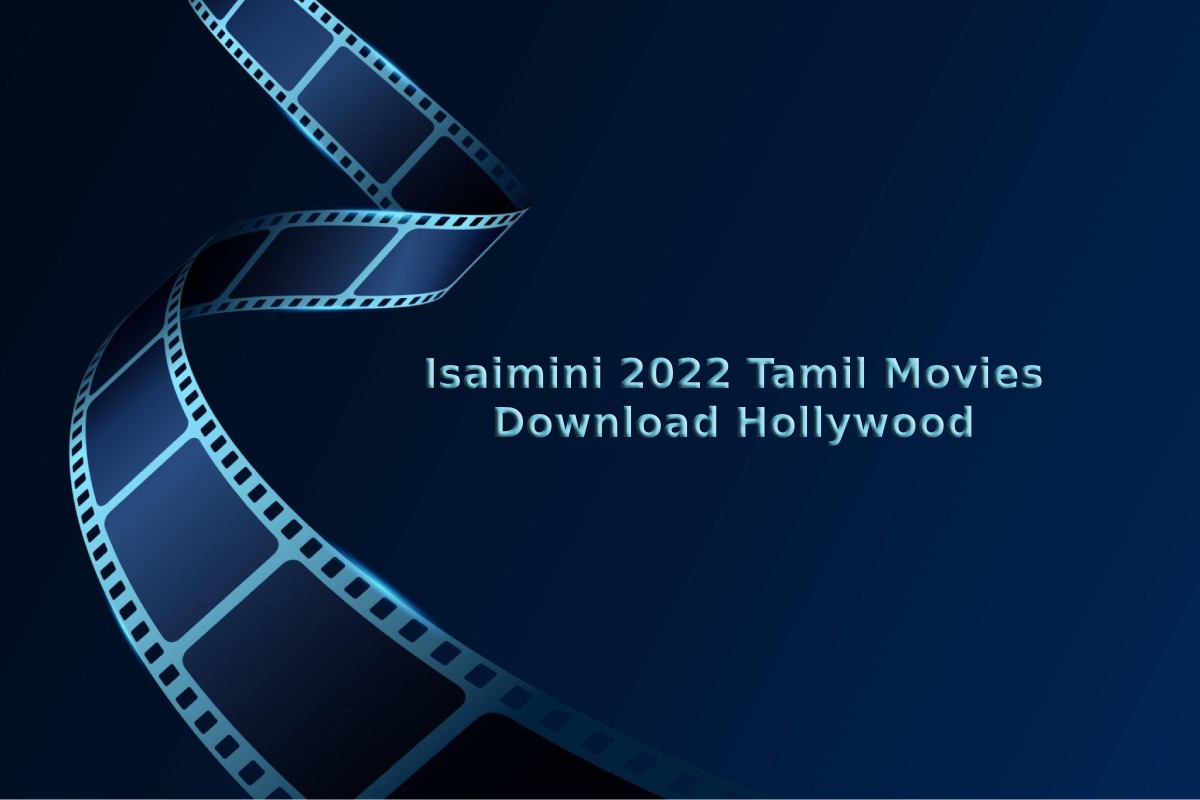 Isaimini 2022 Tamil Movies Download Hollywood Latest Movies 