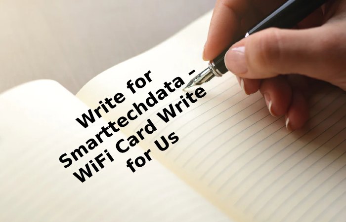 Write for Smarttechdata – WiFi Card Write for Us